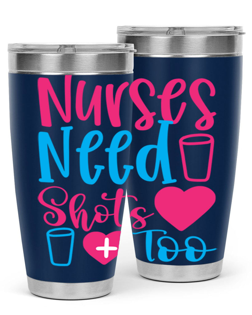 nurses need shots too Style 363#- nurse- tumbler