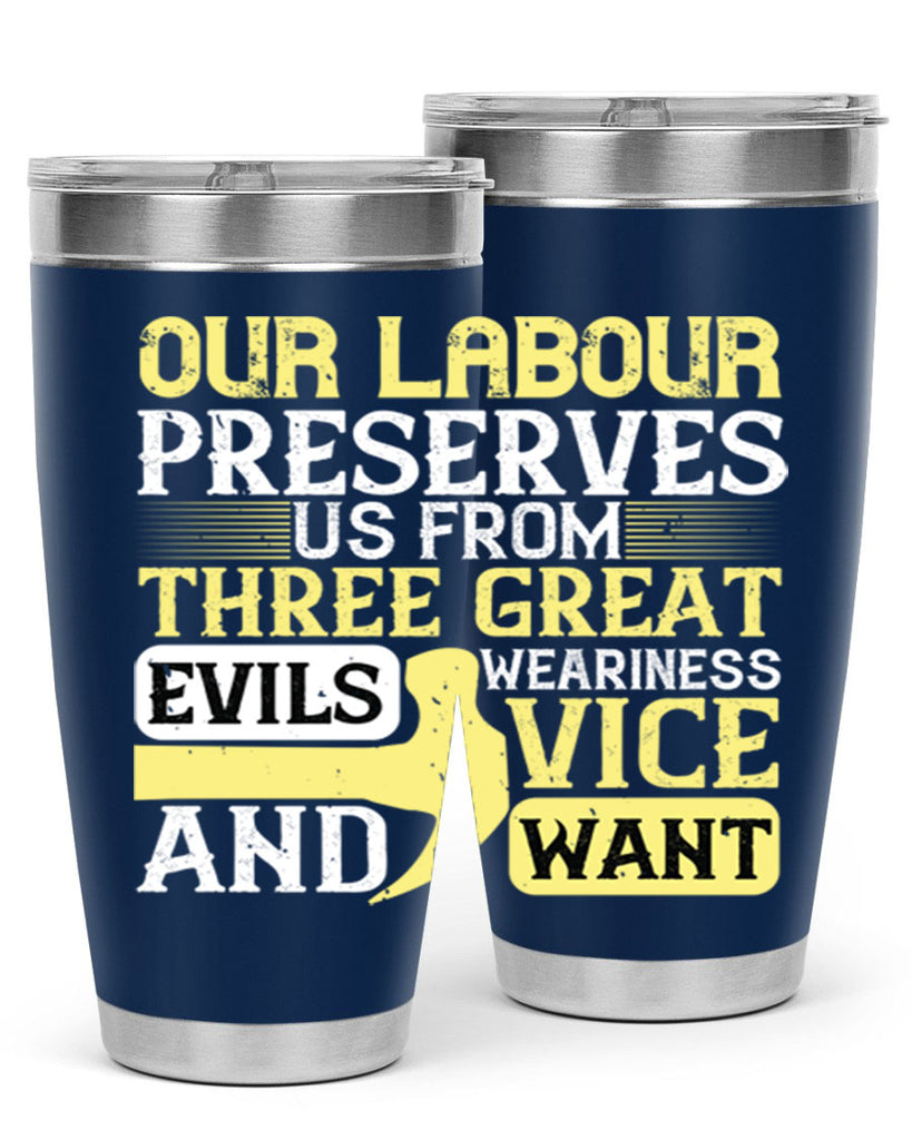 our labour preserves us from three great evils — weariness vice and want 20#- labor day- Tumbler