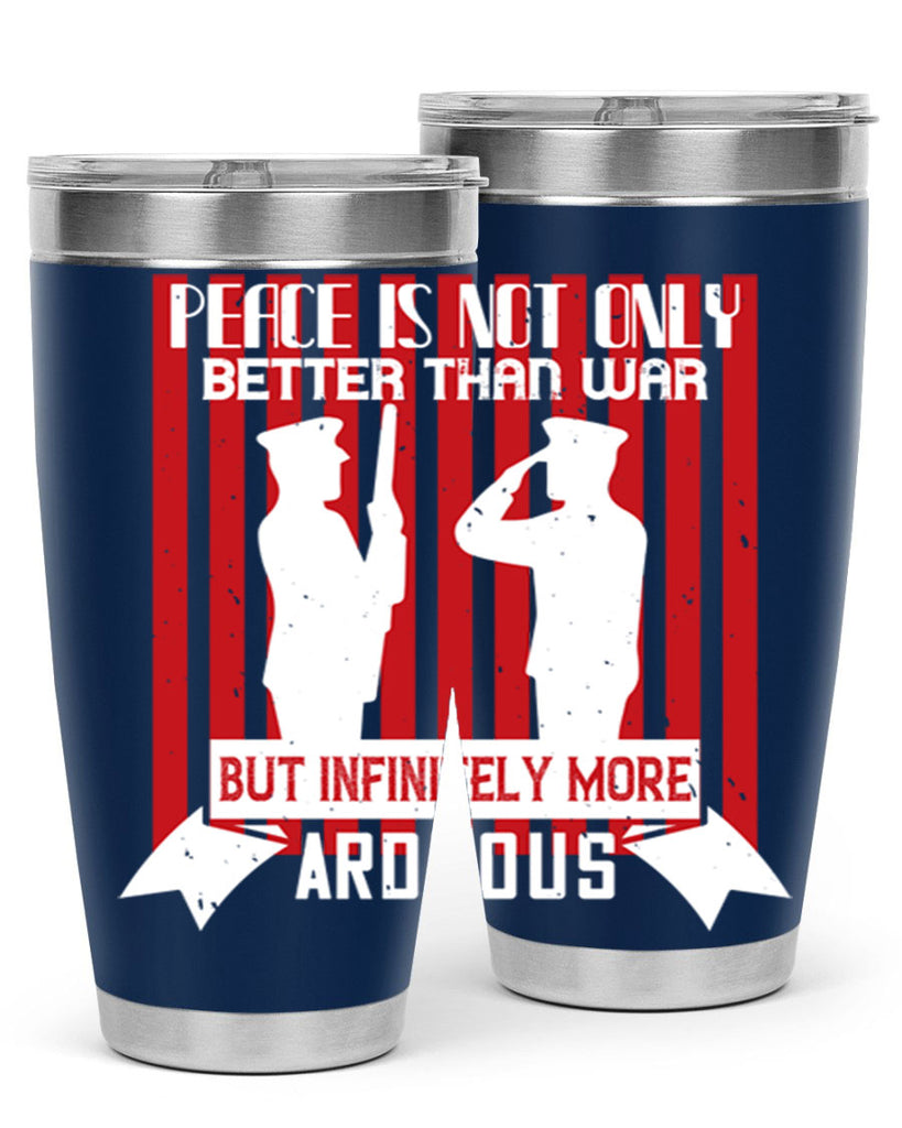 peace is not only better than war but infinitely more arduous 92#- Veterns Day- Tumbler