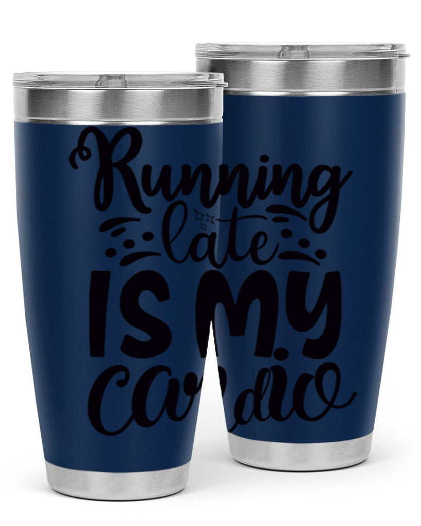 running late is my cardio 22#- gym- Tumbler