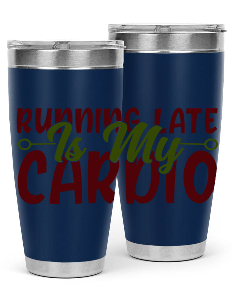 running late is my cardio 23#- gym- Tumbler