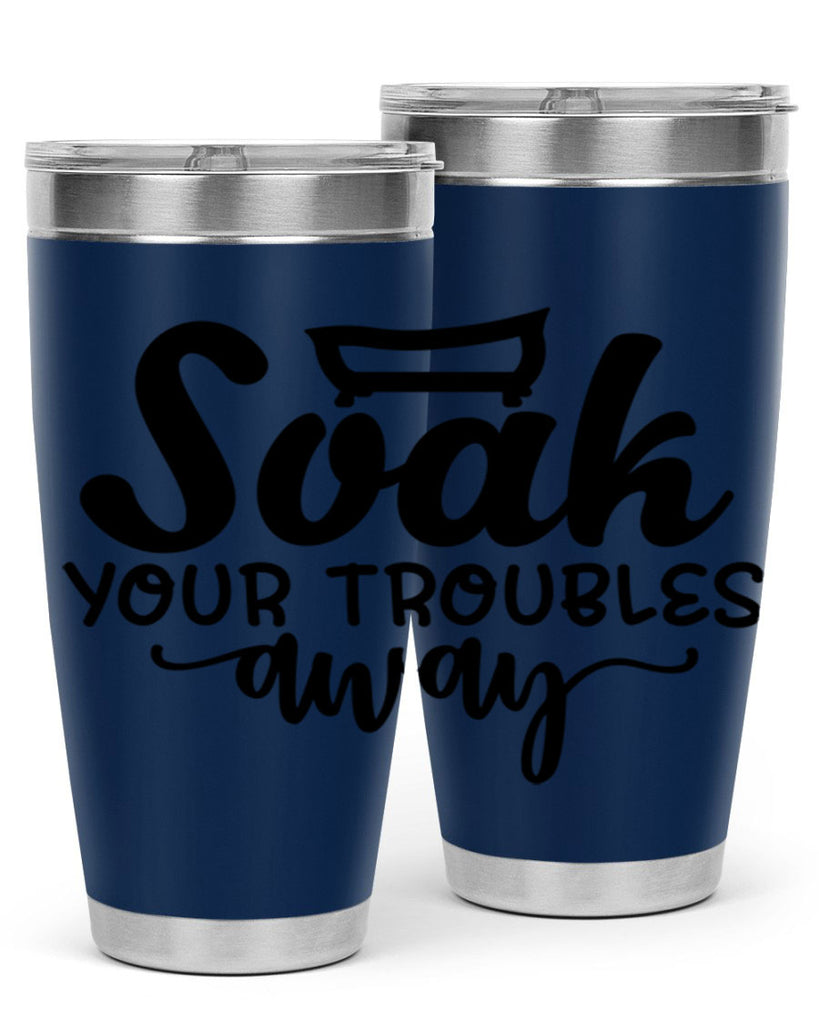 soak your troubles away 59#- bathroom- Tumbler
