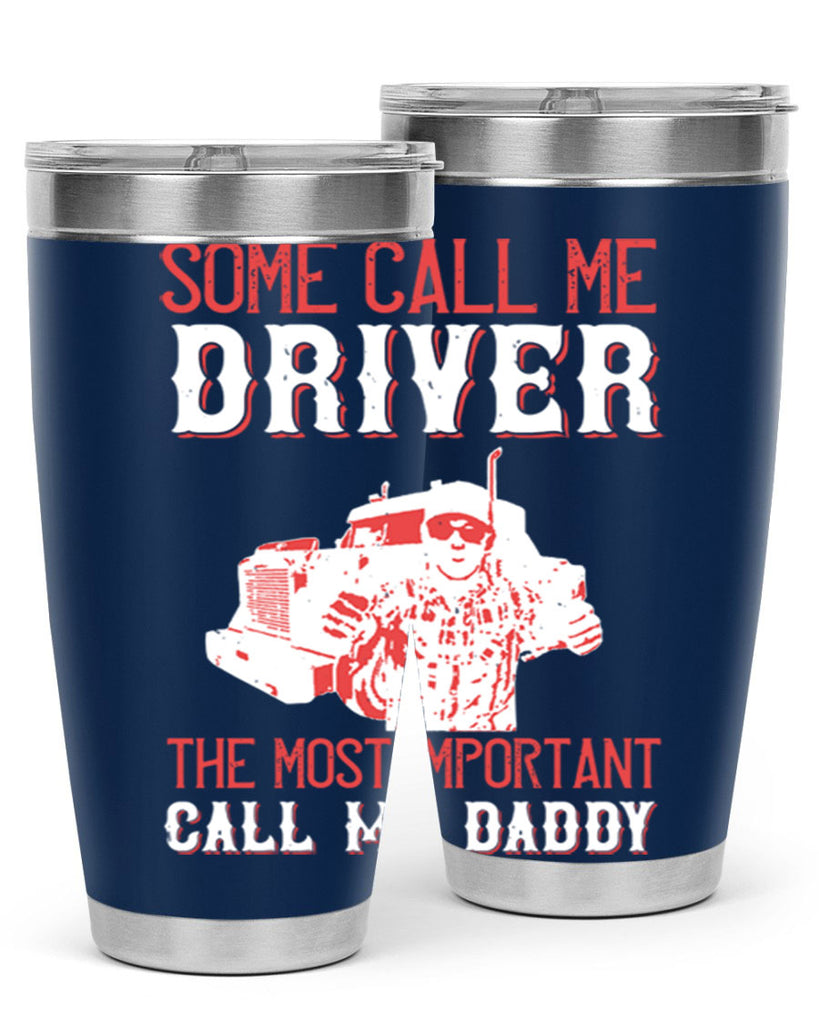 some call me driver the most important call me daddy Style 24#- truck driver- tumbler