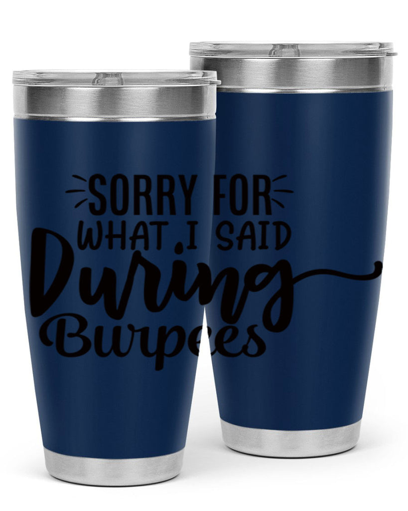 sorry for what i said during burpees 15#- gym- Tumbler