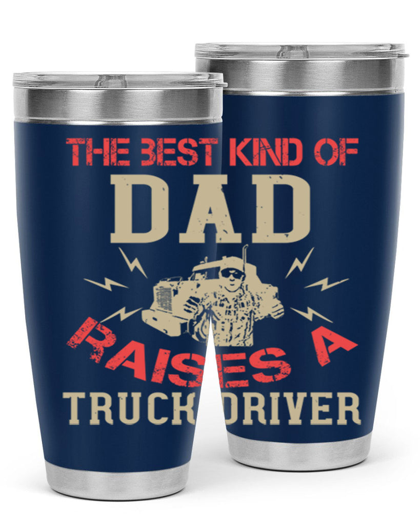 the best kind of dad raises a truck driver Style 21#- truck driver- tumbler