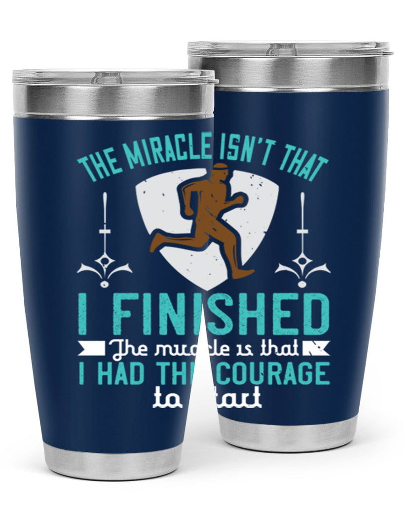 the miracle isn’t that i finished the miracle is that i had the courage to start 13#- running- Tumbler