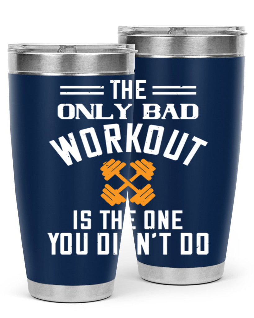 the only bad workout is the onedid not it 64#- gym- Tumbler