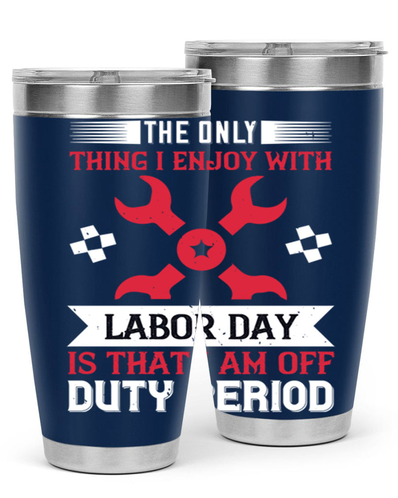 the only thing i enjoy with labor day is that i am off duty period 14#- labor day- Tumbler