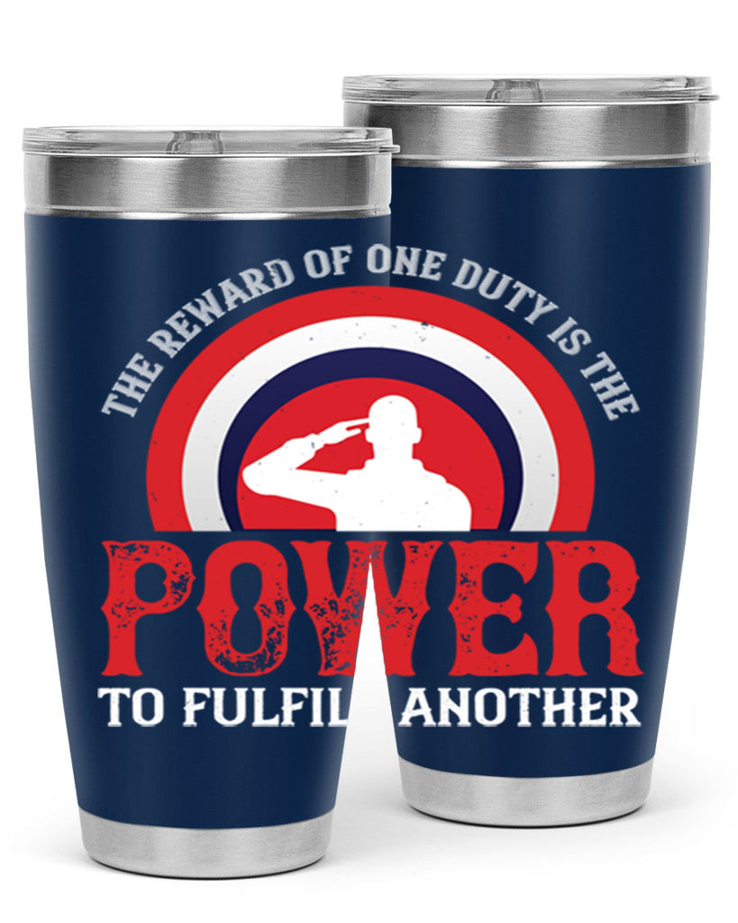 the reward of one duty is the power to fulfill another 26#- Veterns Day- Tumbler