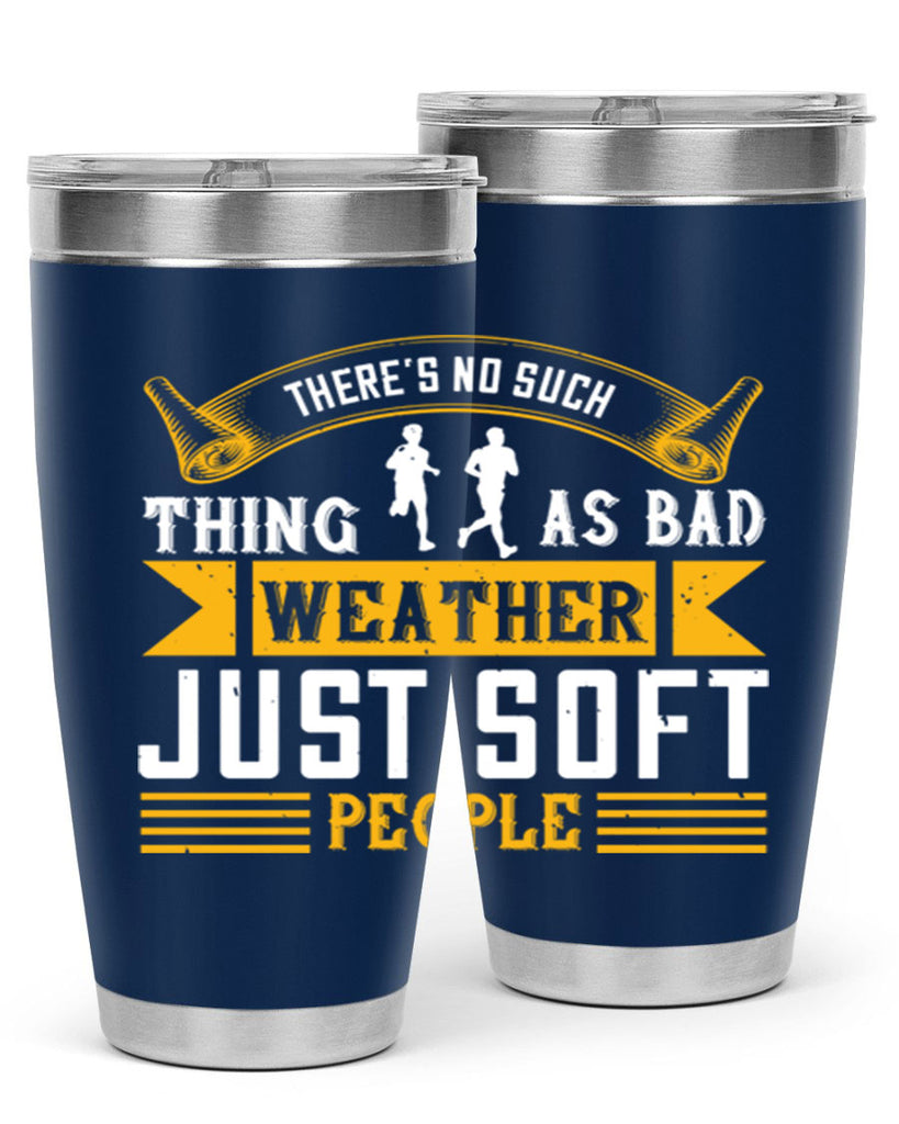 there’s no such thing as bad weather just soft people 8#- running- Tumbler