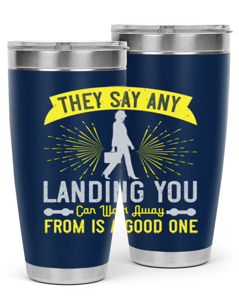 they say any landing you can walk away from is a good one 19#- walking- Tumbler