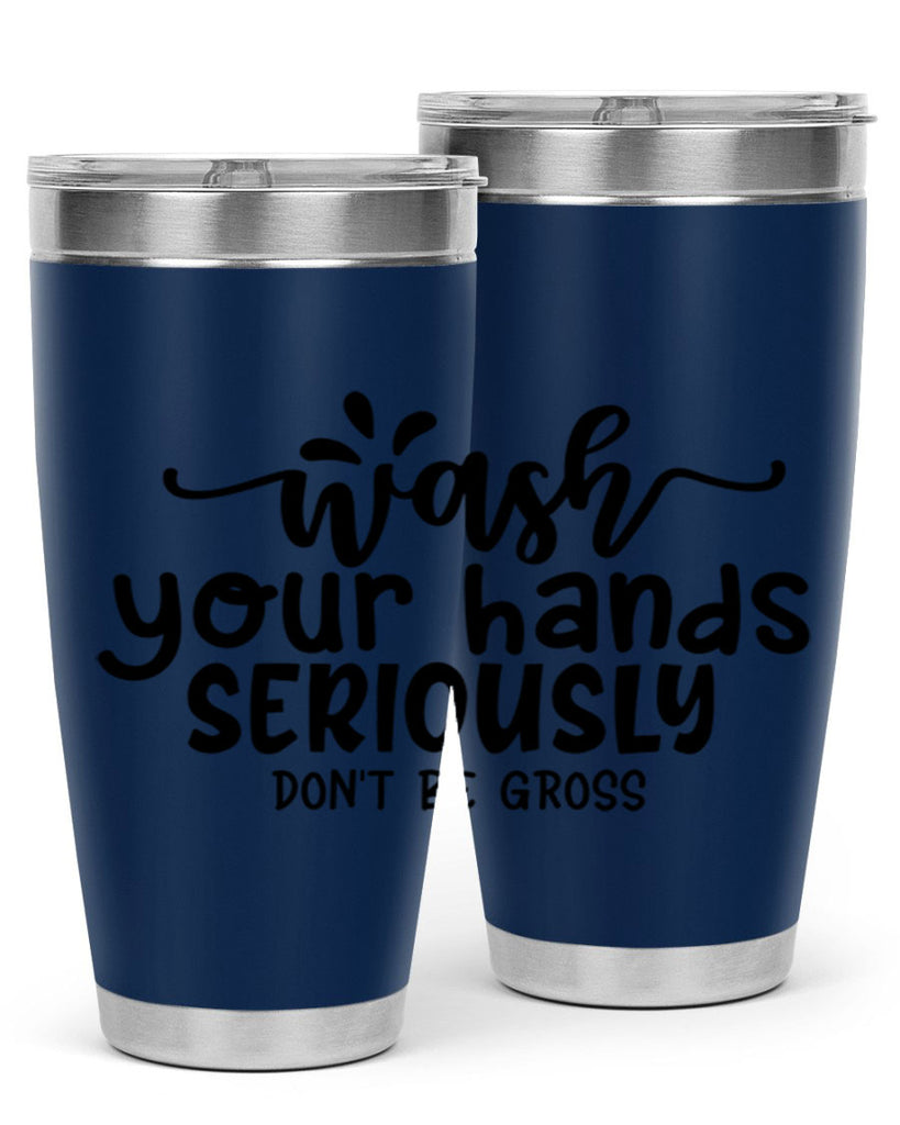 wash your hands seriously dont be gross 53#- bathroom- Tumbler