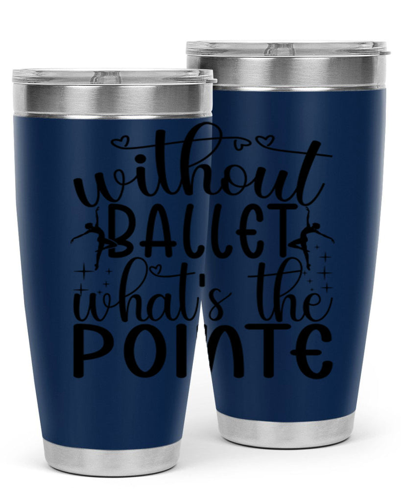 without ballet wahts the pointe95#- ballet- Tumbler