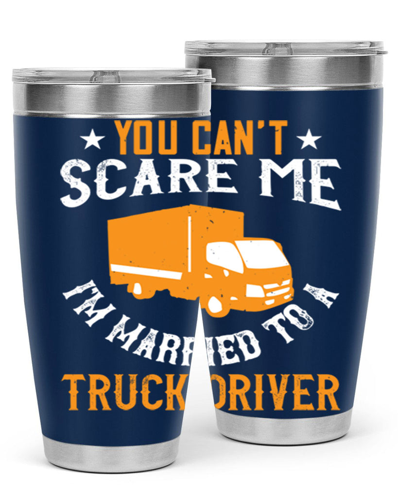 you cant scare me im married to a truck driver Style 7#- truck driver- tumbler