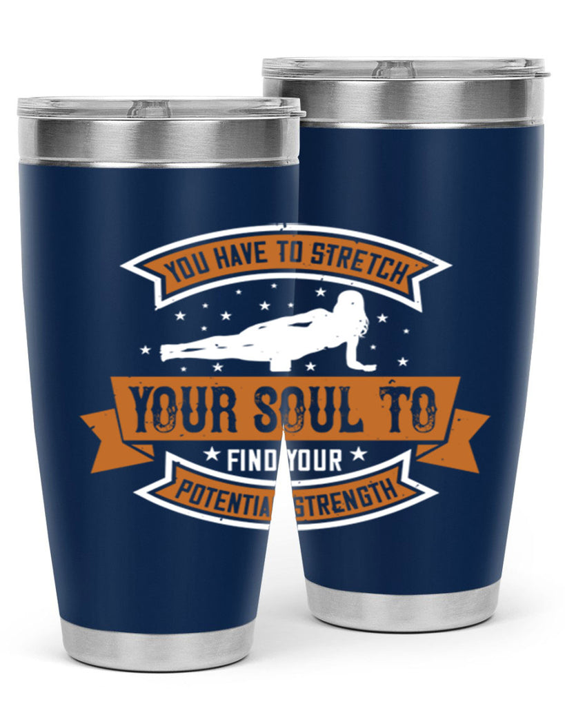 you have to stretch your soul to find your potential strength 2#- yoga- Tumbler