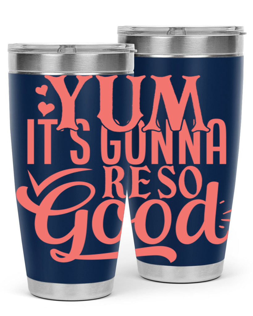 yum its gonna re so good 7#- kitchen- Tumbler