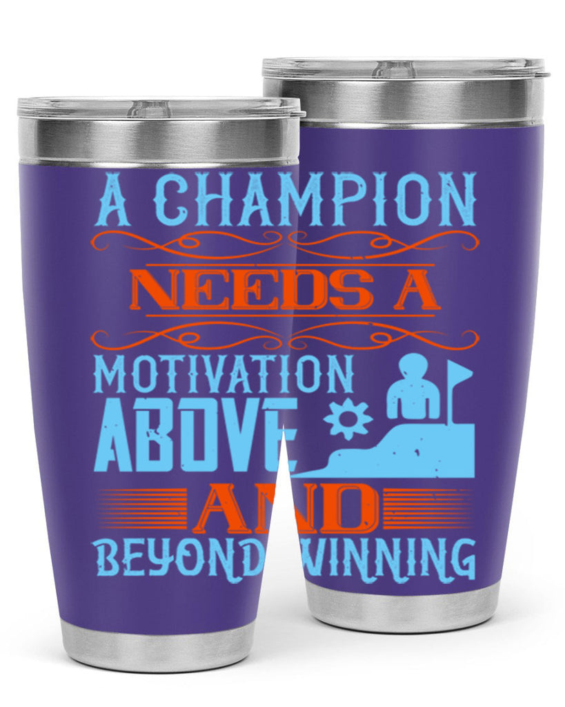 A champion needs a motivation above and beyond winning Style 39#- coaching- tumbler