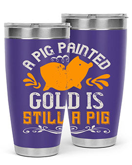 A pig painted gold is still a pig Style 103#- pig- Tumbler