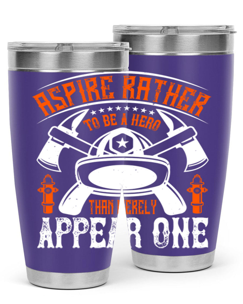 Aspire rather to be a hero than merely appear one Style 91#- fire fighter- tumbler