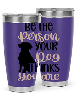 Be The Person Your Dog Style 34#- dog- Tumbler