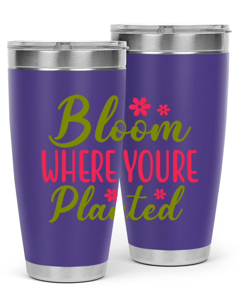 Bloom Where Youre Planted 79#- spring- Tumbler