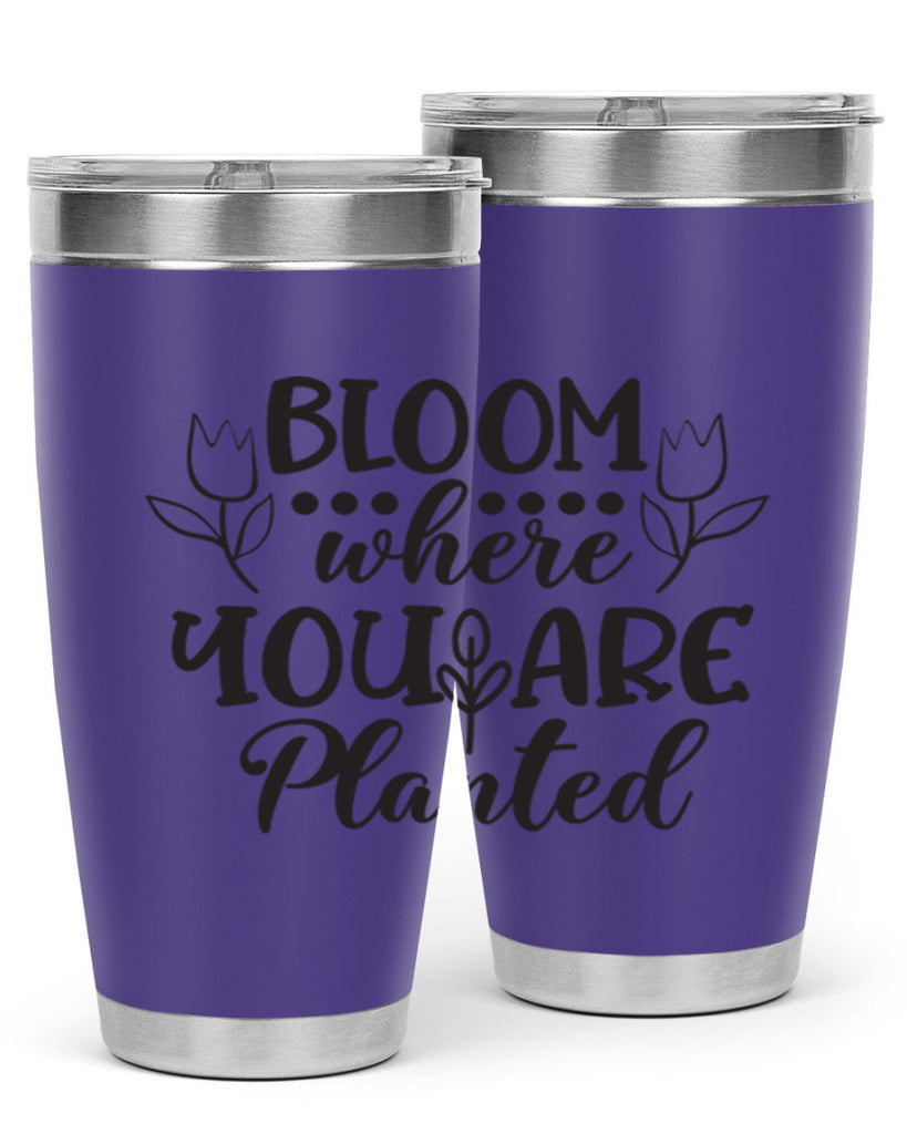 Bloom where you are planted 73#- spring- Tumbler