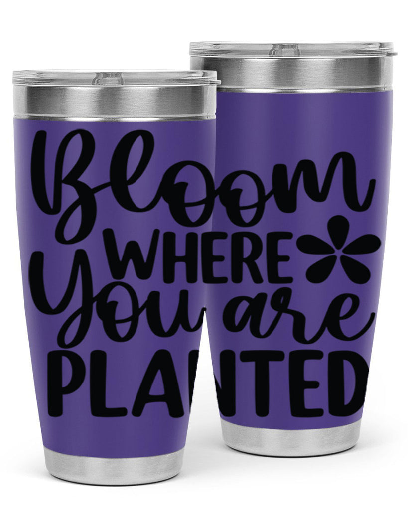 Bloom where you are planted 84#- spring- Tumbler