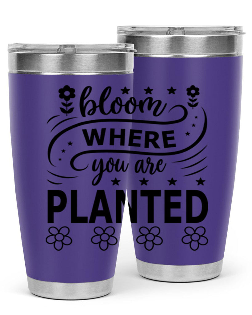 Bloom where you are planted 85#- spring- Tumbler