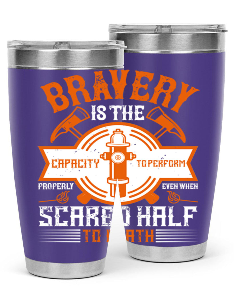 Bravery is the capacity to perform properly even when scared half to death Style 88#- fire fighter- tumbler