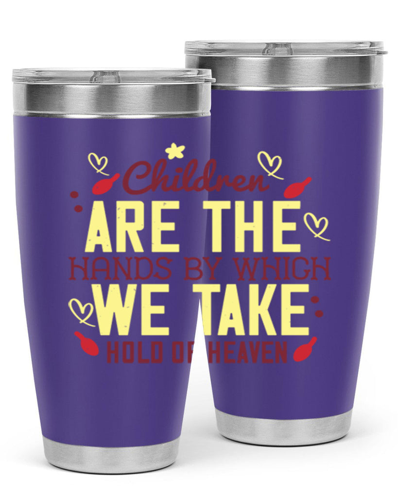 Children are the hands by which we take hold of heaven Style 44#- baby- Tumbler