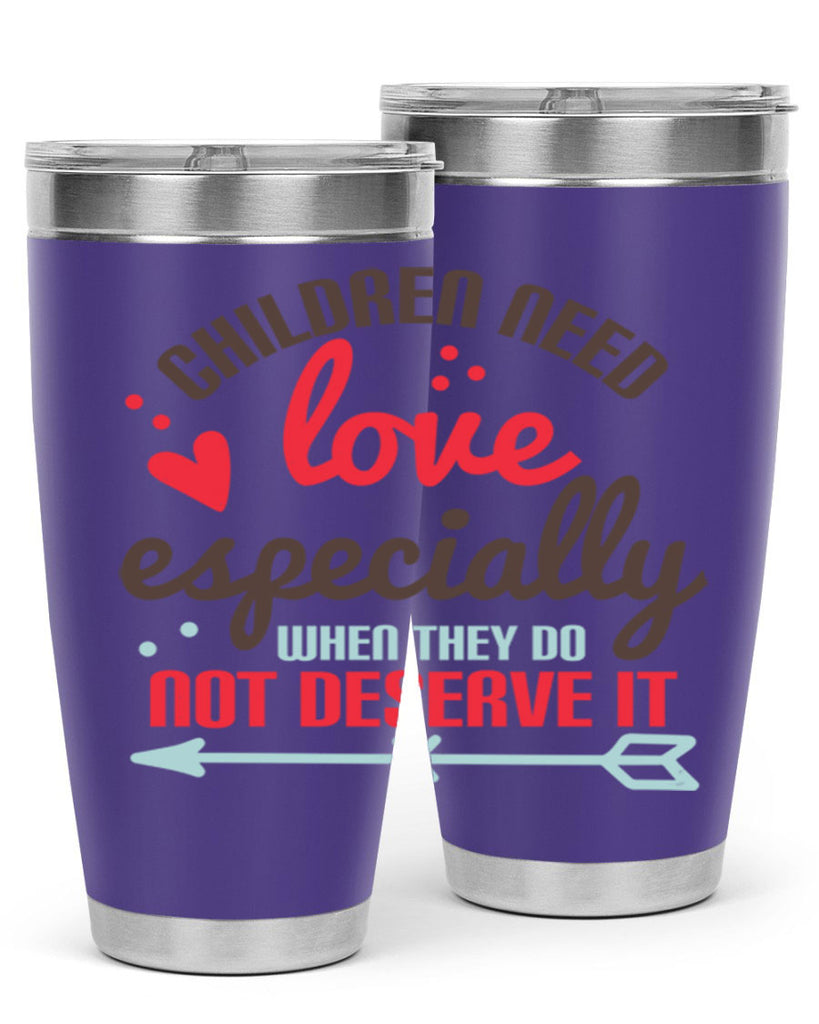 Children need love especially when they do not deserve it Style 43#- baby- Tumbler