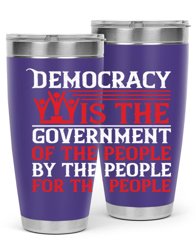 Democracy is the government of the people by the people for the people Style 88#- Fourt Of July- Tumbler
