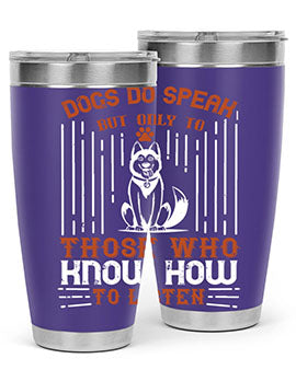 Dogs Do Speak But Only To Those Who Know How to Listen Style 213#- dog- Tumbler