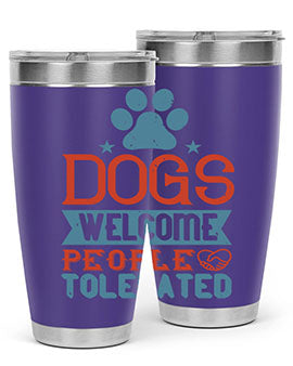 Dogs Welcome People Tolerated Style 208#- dog- Tumbler