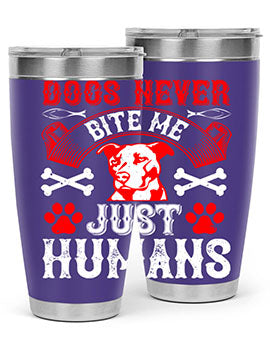 Dogs never bite me Just humans Style 209#- dog- Tumbler