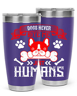 Dogs never bite me Just humans Style 211#- dog- Tumbler