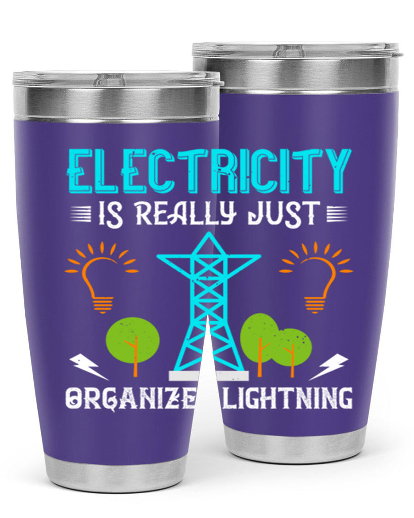 Electricity is really just organized lightning Style 46#- electrician- tumbler