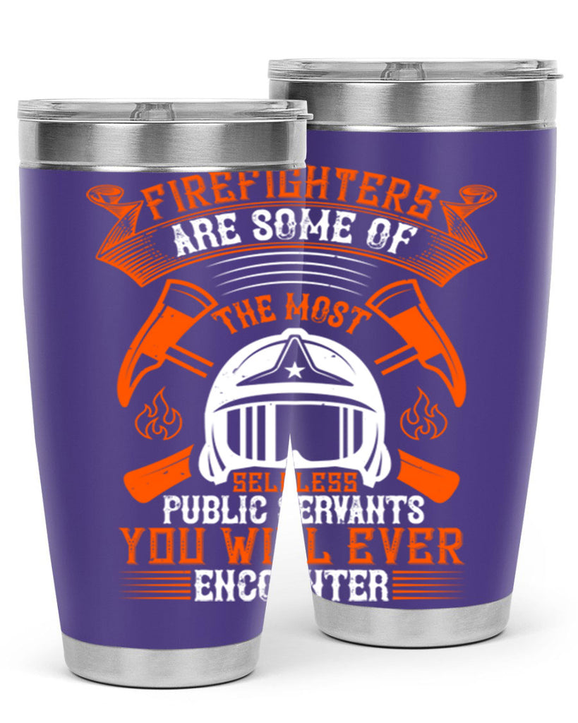 Firefighters are some of the most selfless public servants you will ever encounter Style 75#- fire fighter- tumbler