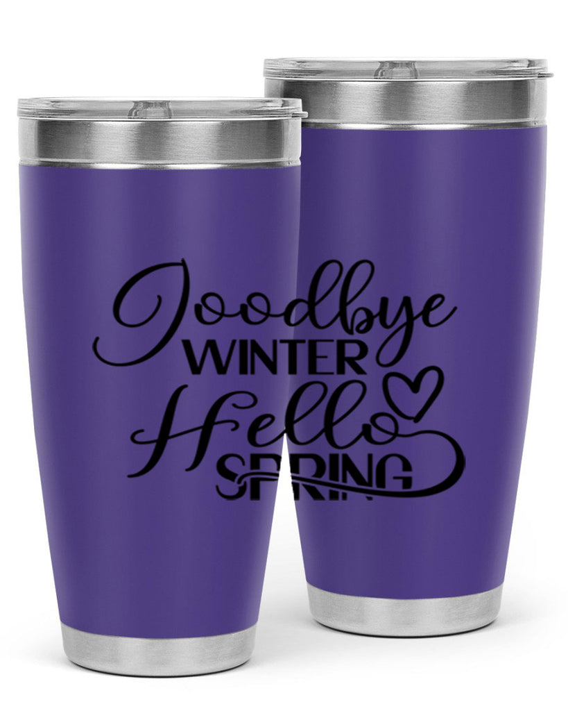 Goodbye Winter Hello Spring 147#- spring- Tumbler
