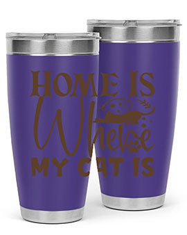 Home Is Where My Cat Is Style 14#- cat- Tumbler