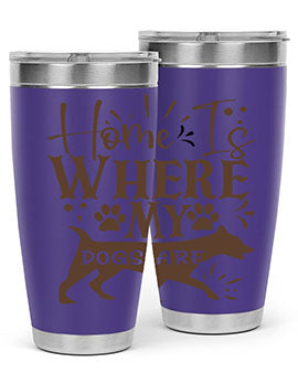 Home Is Where My Dogs Are Style 84#- dog- Tumbler