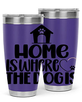 Home Is Where The Dogis Style 20#- dog- Tumbler