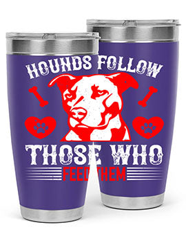 Hounds follow those who feed them Style 196#- dog- Tumbler