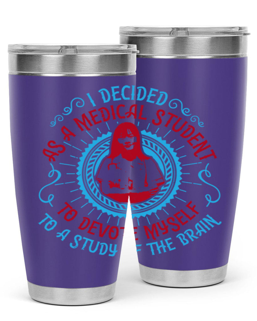 I decided as a medical student to devote myself to a study of the brain Style 49#- medical- tumbler