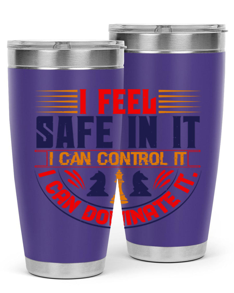 I feel safe in it I can control it I can dominate it 45#- chess- Tumbler