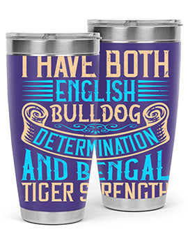 I have both English bulldog determination and Bengal tiger strength Style 42#- dog- Tumbler