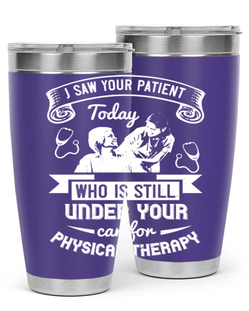 I saw your patient today who is still under our car for physical therapy Style 43#- medical- tumbler