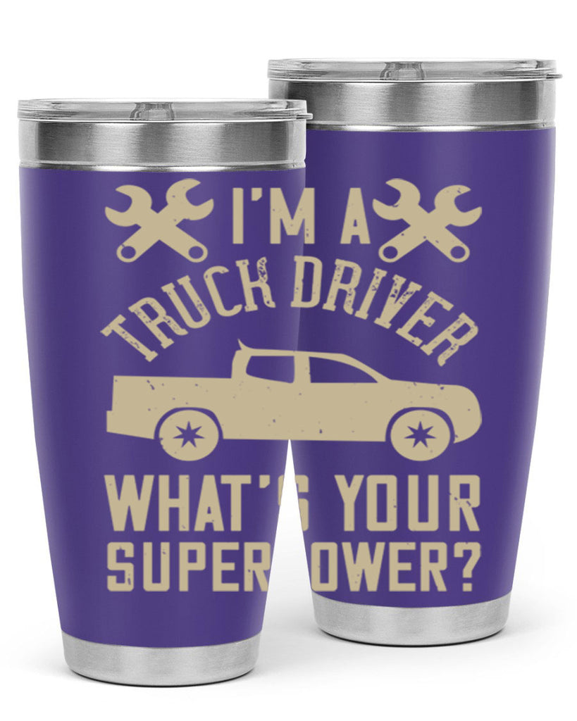 IM A TRUCK DRIVER WHATS YOUR SUPERPOWER Style 38#- truck driver- tumbler
