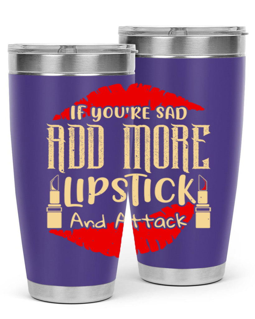 If youre sad add more lipstick and attack Style 203#- make up- Tumbler