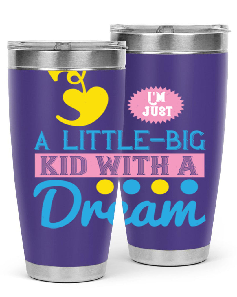 Im just a littlebig kid with a dream Style 31#- baby- Tumbler